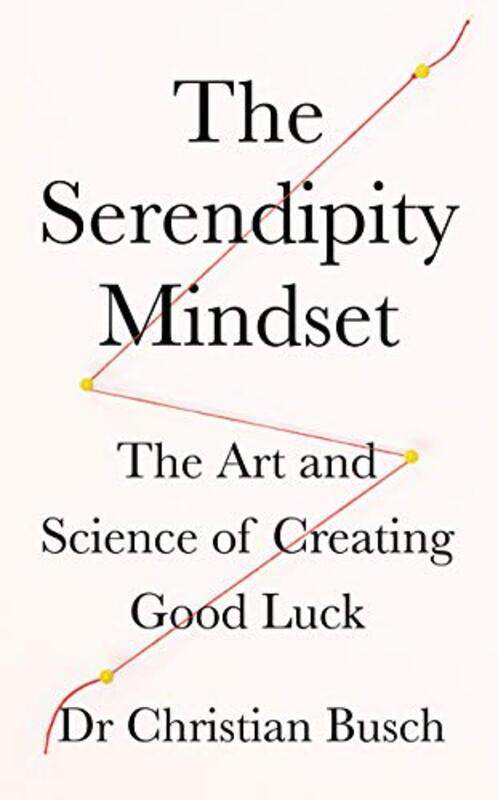 

The Serendipity Mindset: The Art and Science of Creating Good Luck,Hardcover,by:Busch, Dr Christian