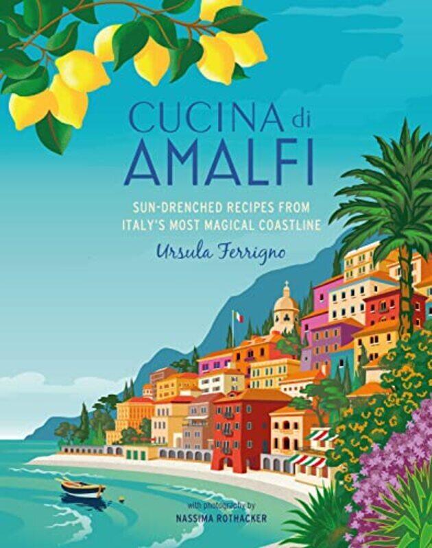 

Cucina di Amalfi: Sun-Drenched Recipes from Southern Italys Most Magical Coastline , Hardcover by Ferrigno, Ursula