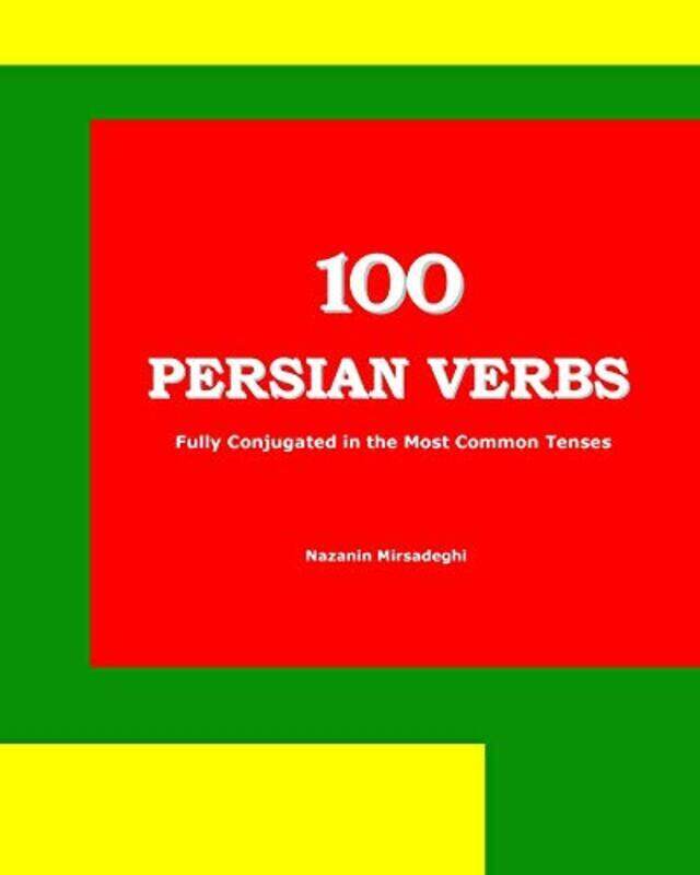 

100 Persian Verbs (Fully Conjugated In The Most Common Tenses) By Nazanin Mirsadeghi Paperback