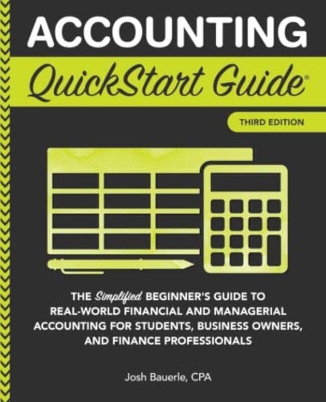 

Accounting QuickStart Guide: The Simplified Beginner's Guide to Financial & Managerial Accounting Fo,Paperback,By:Bauerle Cpa, Josh
