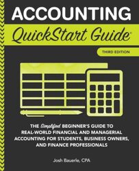 Accounting QuickStart Guide: The Simplified Beginner's Guide to Financial & Managerial Accounting Fo,Paperback,By:Bauerle Cpa, Josh