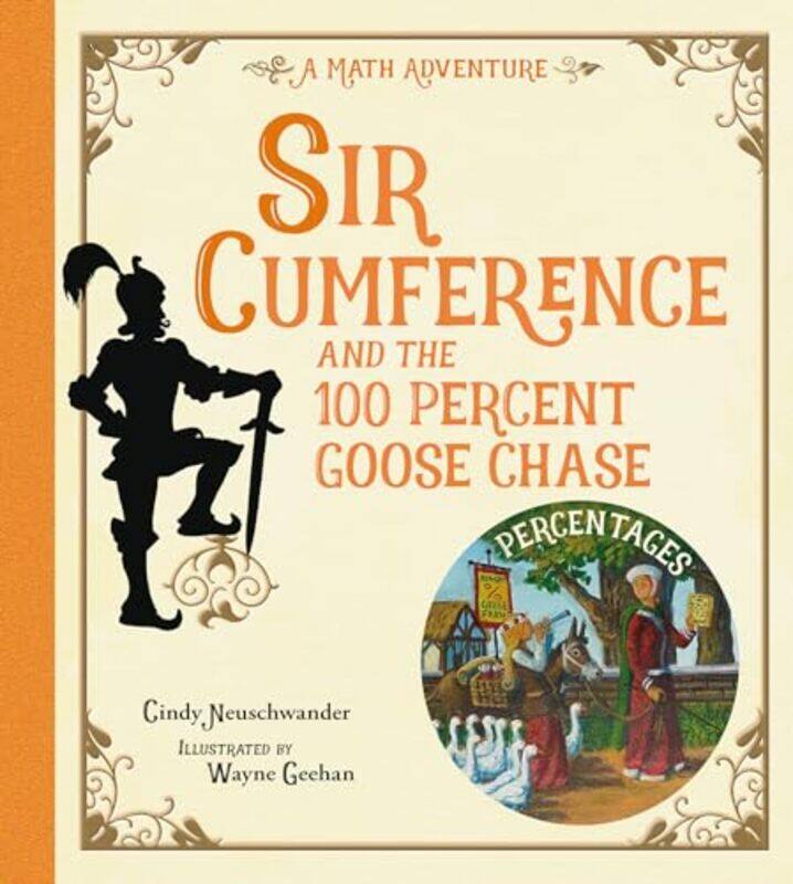 

Sir Cumference and the 100 PerCent Goose Chase by Cindy NeuschwanderWayne Geehan-Paperback