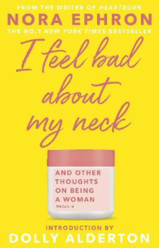 I Feel Bad About My Neck: with a new introduction from Dolly Alderton, Paperback Book, By: Nora Ephron