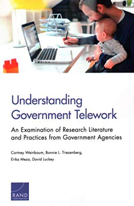 

Understanding Government Telework by Cortney WeinbaumBonnie L TriezenbergErika Meza-Paperback