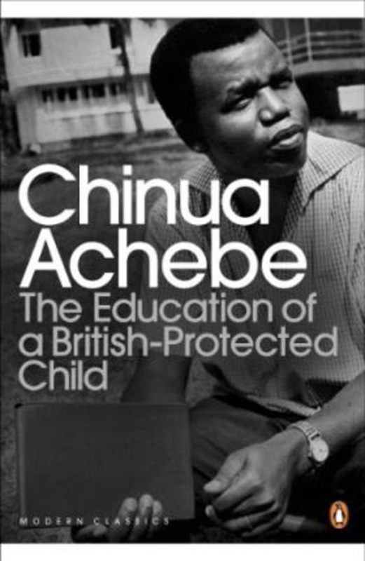 The Education of a British-Protected Child, Paperback Book, By: Chinua Achebe
