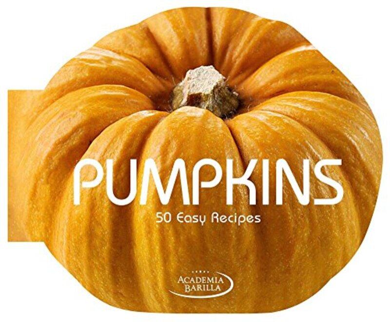 

Pumpkins: 50 Easy Recipes, Hardcover Book, By: Academia Barilla