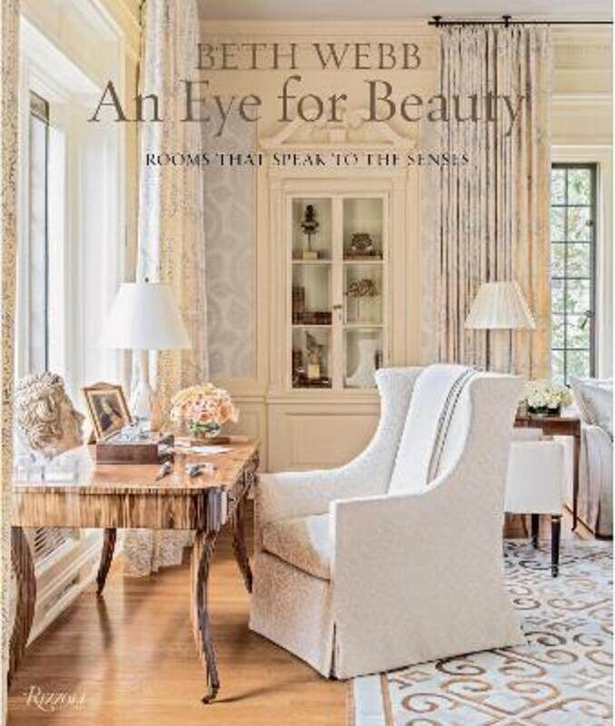 

Beth Webb: An Eye for Beauty: Rooms That Speak to the Senses.Hardcover,By :Beth Webb