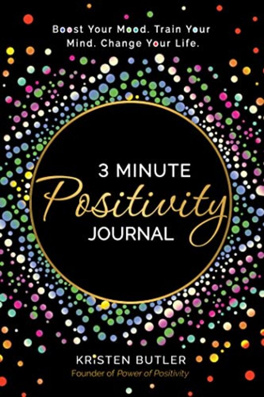 3 Minute Positivity Journal Boost Your Mood. Train Your Mind. Change Your Life. By Butler, Kristen Paperback