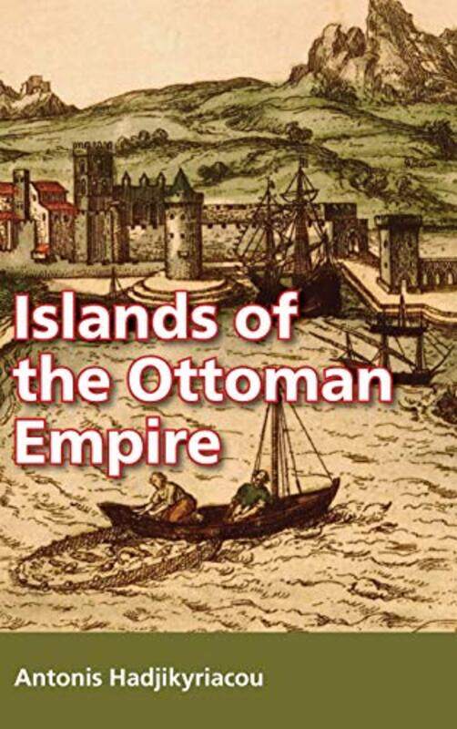 

Islands of the Ottoman Empire by Antonis Hadjikyriacou-Hardcover