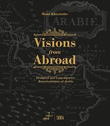 Visions from Abroad: Historical and Contemporary Representations of Arabia, Hardcover Book, By: Mona Khazindar