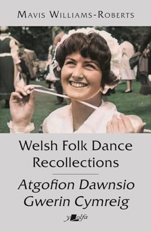 

Welsh Folk Dance Recollections Atgofion Dawnsio Gwerin by Mavis Williams-Roberts-Paperback