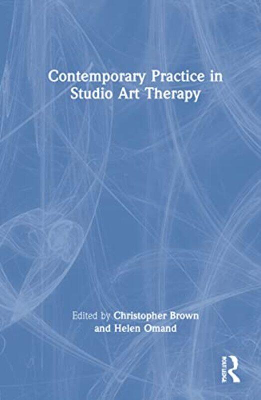 

Contemporary Practice in Studio Art Therapy by Christopher BrownHelen Omand-Hardcover