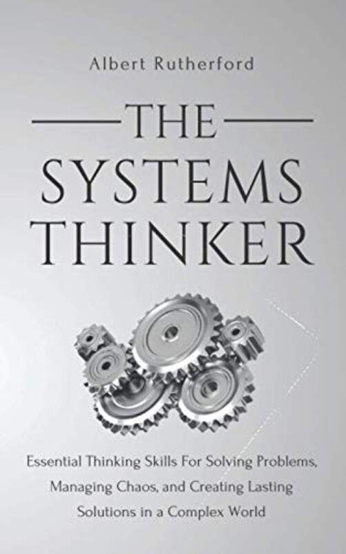 

The Systems Thinker: Essential Thinking Skills For Solving Problems, Managing Chaos, and Creating La , Paperback by Rutherford, Albert