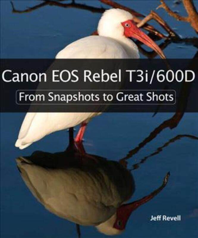 

Canon EOS Rebel T3i / 600D: From Snapshots to Great Shots.paperback,By :Jeff Revell