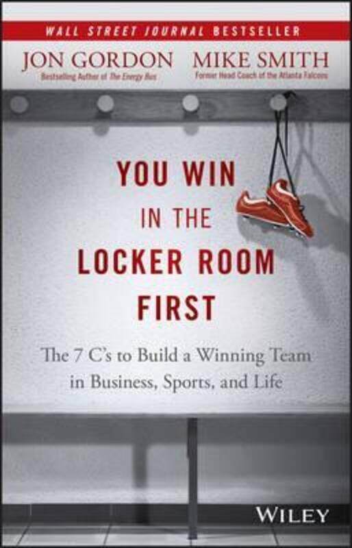 

You Win in the Locker Room First - The 7 C's to Build a Winning Team in Business, Sports, and Life,Hardcover,ByGordon