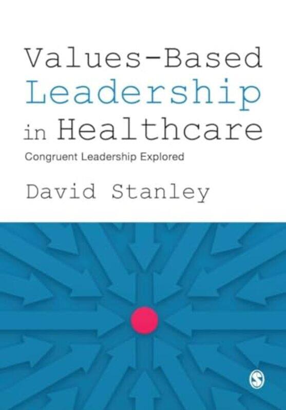 

ValuesBased Leadership in Healthcare by David Stanley-Paperback