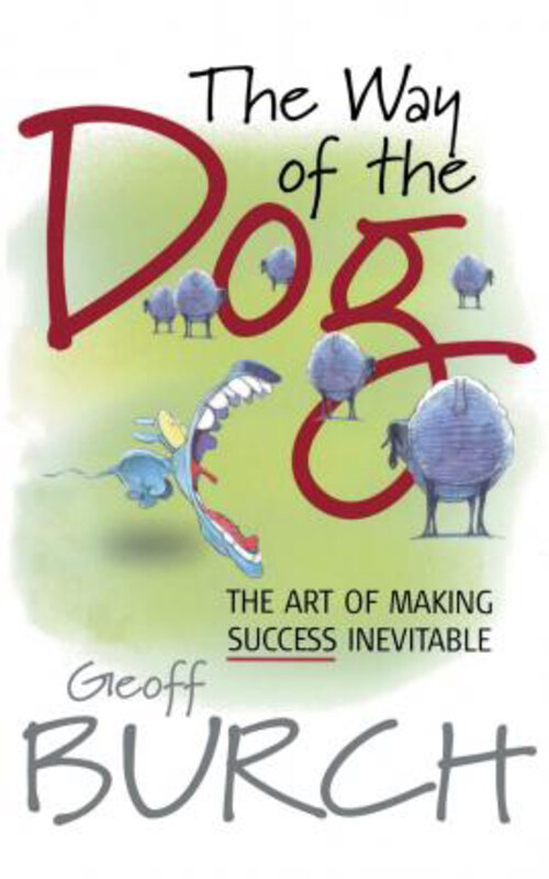 

The Way of the Dog: The Art of Making Success Inevitable, Paperback Book, By: Geoff Burch