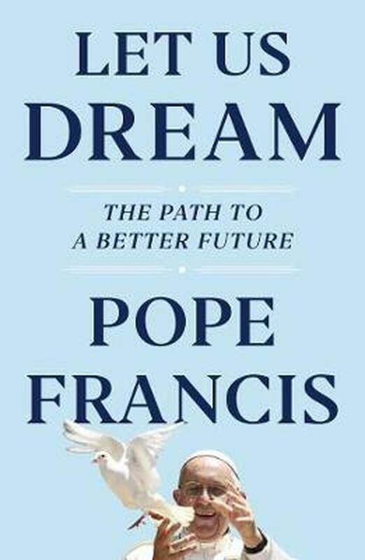 

Let Us Dream: The Path to a Better Future, Hardcover Book, By: Pope Francis