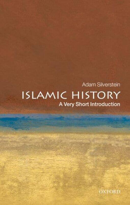 

Islamic History A Very Short Introduction by Adam J Senior Lecturer in Jewish Studies and the Abrahamic Religions, Kings College London Silverstein-Pa