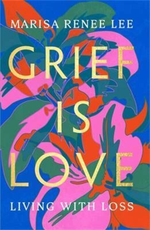 

Grief Is Love: Living with Loss.Hardcover,By :Lee, Marisa R