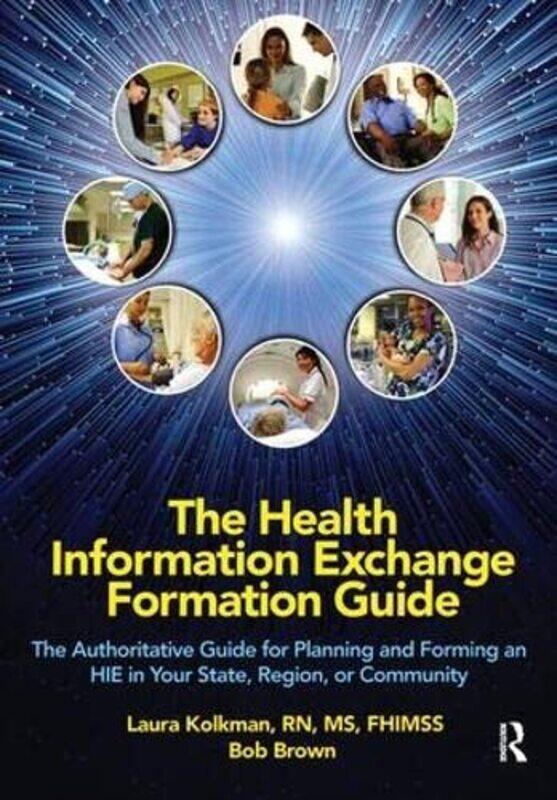 

The Health Information Exchange Formation Guide by Laura KolkmanBob Brown-Paperback