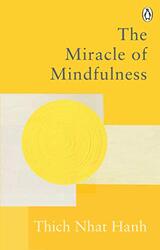 The Miracle Of Mindfulness: The Classic Guide to Meditation by the Worlds Most Revered Master , Paperback by Hanh, Thich Nhat