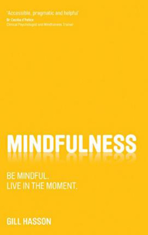 

Mindfulness: Be mindful. Live in the Moment., Paperback Book, By: Gill Hasson