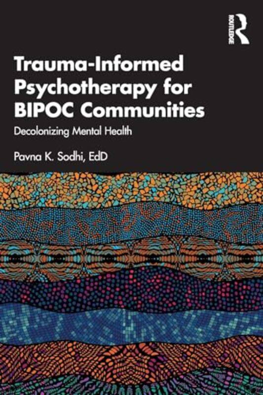 

Traumainformed Psychotherapy For Bipoc Communities by Pavna K (Private Practice, Ottawa, Canada) Sodhi-Paperback