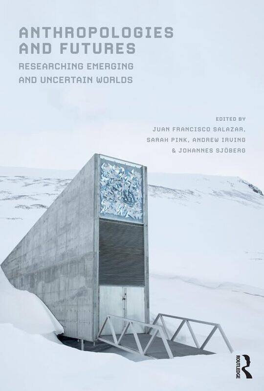 

Anthropologies and Futures by Juan Francisco SalazarSarah PinkAndrew IrvingJohannes Sjoberg-Paperback