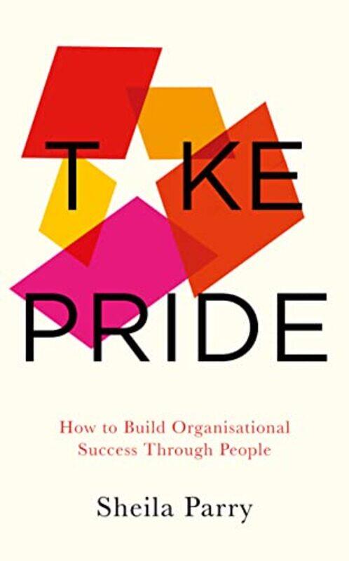 

Take Pride How to Build Organisational Success Through People by Sheila Parry-Paperback