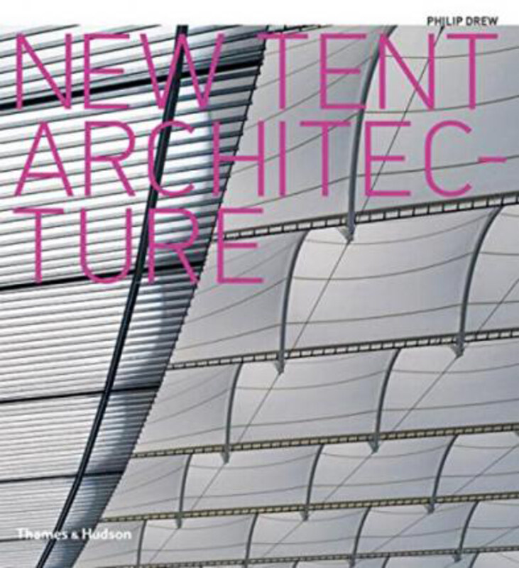 

New Tent Architecture, Hardcover Book, By: Philip Drew