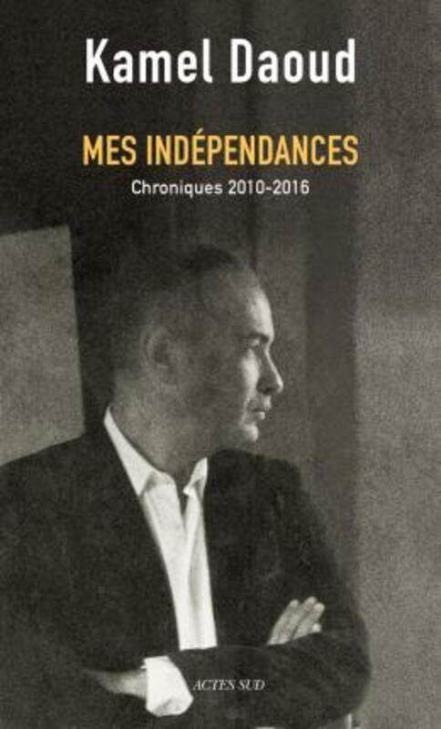 

Mes independances : Chroniques 2010-2016