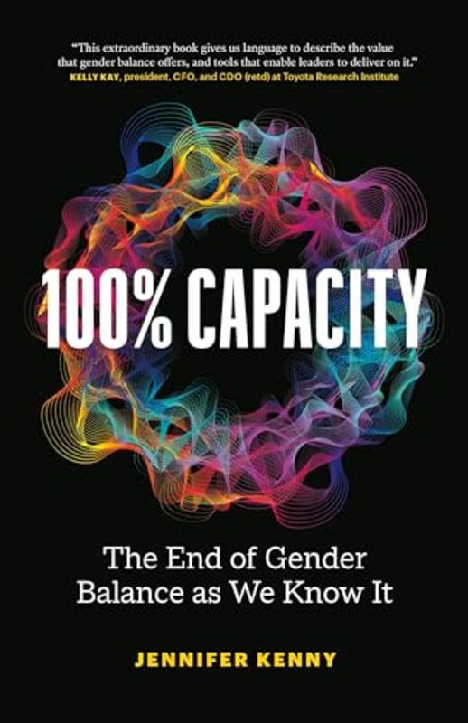 100% Capacity The End of Gender Balance as We Know It by Kenny, Jennifer Paperback