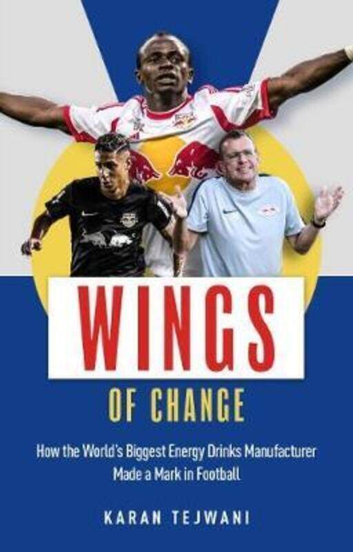 

Wings of Change: How the World's Biggest Energy Drink Manufacturer Made a Mark in Football.paperback,By :Tejwani, Karan