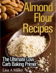 Almond Flour Recipes: The Ultimate Low Carb.paperback,By :Miller Lisa a