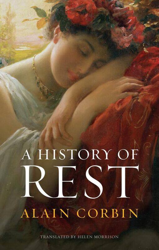 

A History of Rest by Alain University of Paris I CorbinHelen Morrison-Hardcover