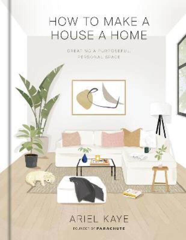 

How to Make a House a Home: Creating a Purposeful, Personal Space,Hardcover, By:Kaye, Ariel