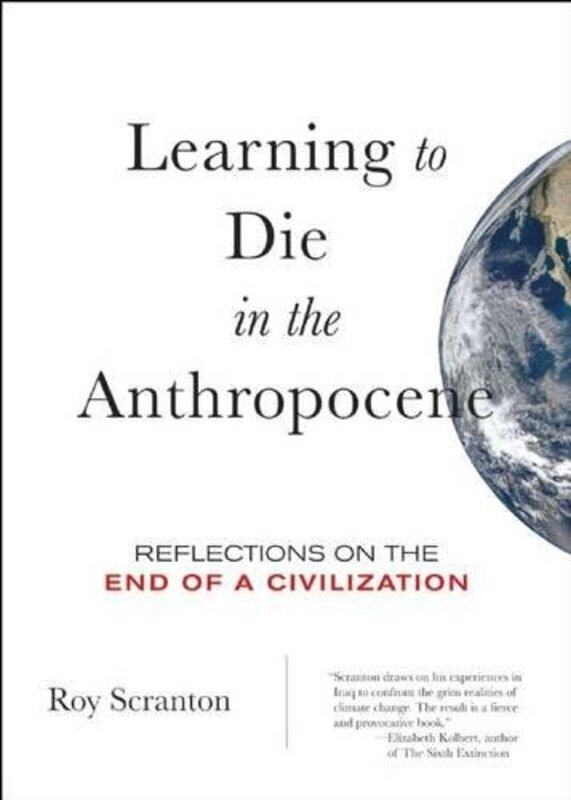 

Learning to Die in the Anthropocene by Roy Scranton-Paperback