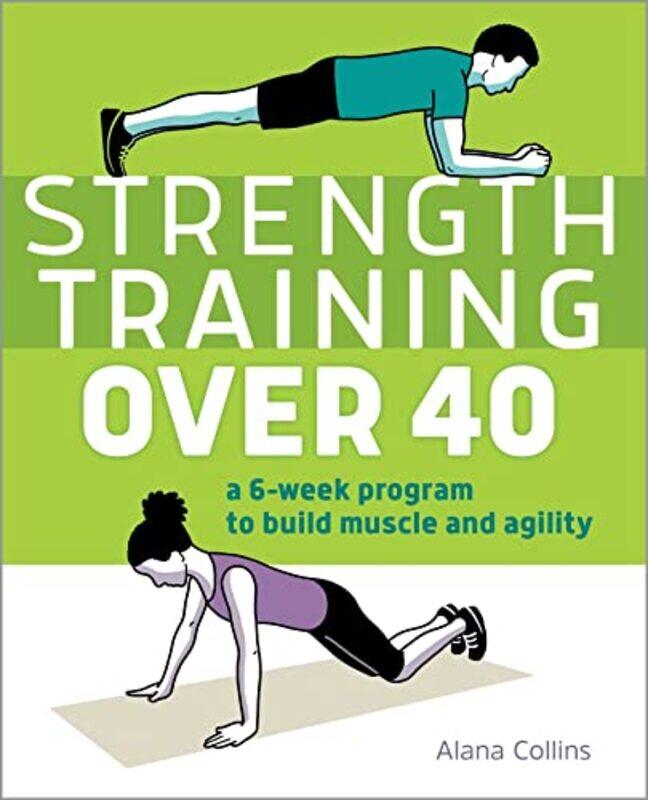 

Strength Training Over 40 A 6-Week Program To Build Muscle And Agility By Collins Alana - Paperback