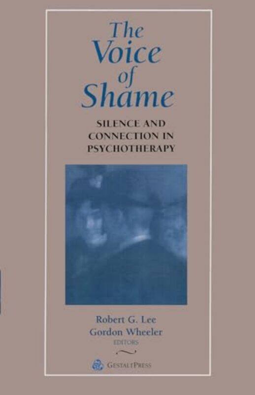 

The Voice of Shame by Robert G in private practice, Boston, USA LeeGordon Wheeler-Paperback