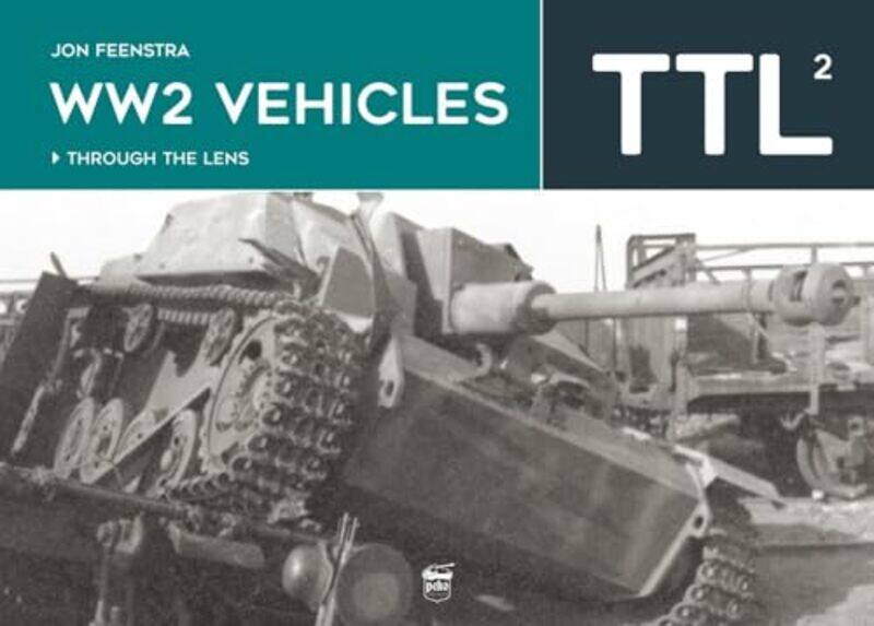 

WW2 Vehicles Through the Lens Vol2 by Jon Feenstra-Hardcover