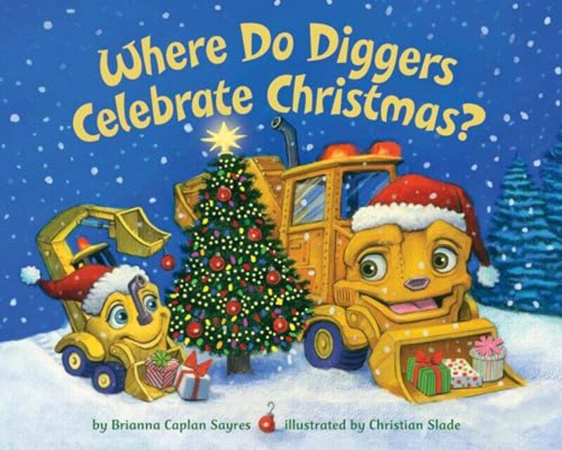 

Where Do Diggers Celebrate Christmas By Sayres Brianna Caplan - Hardcover