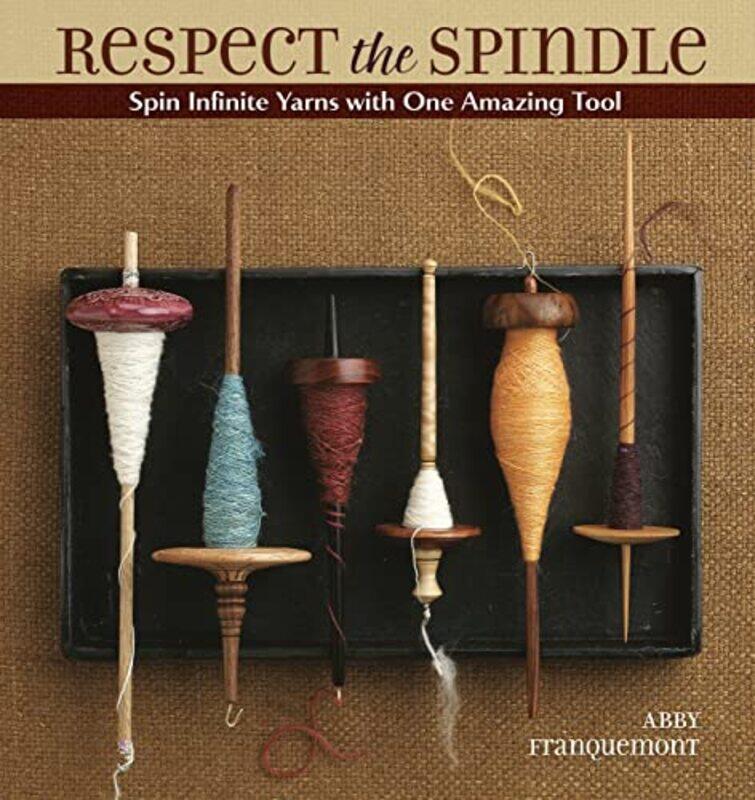 

Respect the Spindle: Spin Infinite Yarns with One Amazing Tool , Paperback by Franquemont, Abby