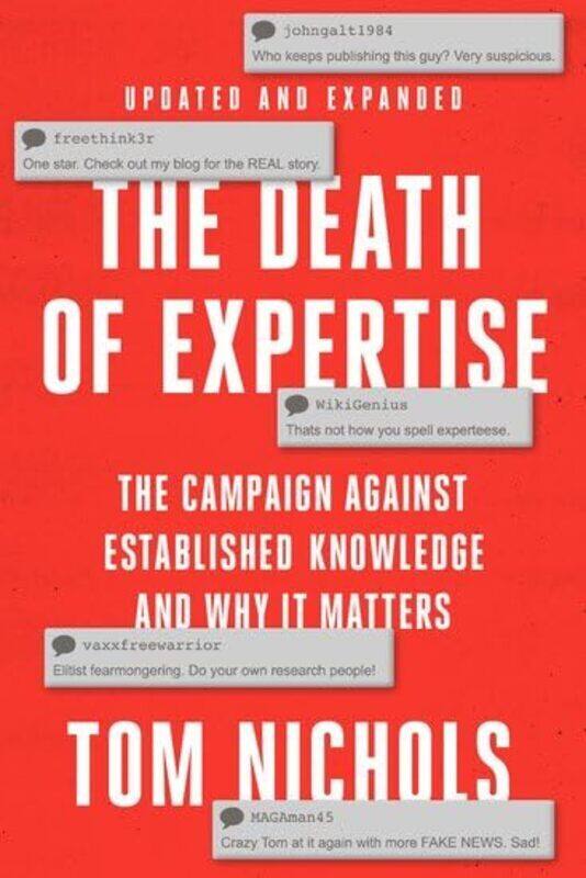 

The Death Of Expertise The Campaign Against Established Knowledge And Why It Matters By Nichols, Tom (Staff Writer At The Atlantic And Professor Emeri