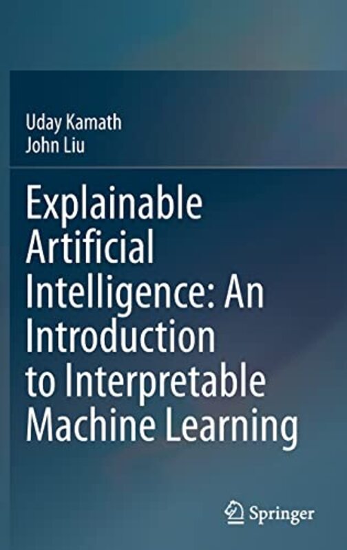 Explainable Artificial Intelligence: An Introduction to Interpretable Machine Learning , Hardcover by Uday Kamath