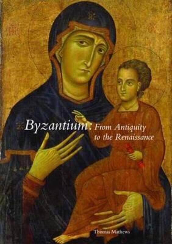 

Byzantium: From Antiquity to the Renaissance.paperback,By :Thomas F Mathews