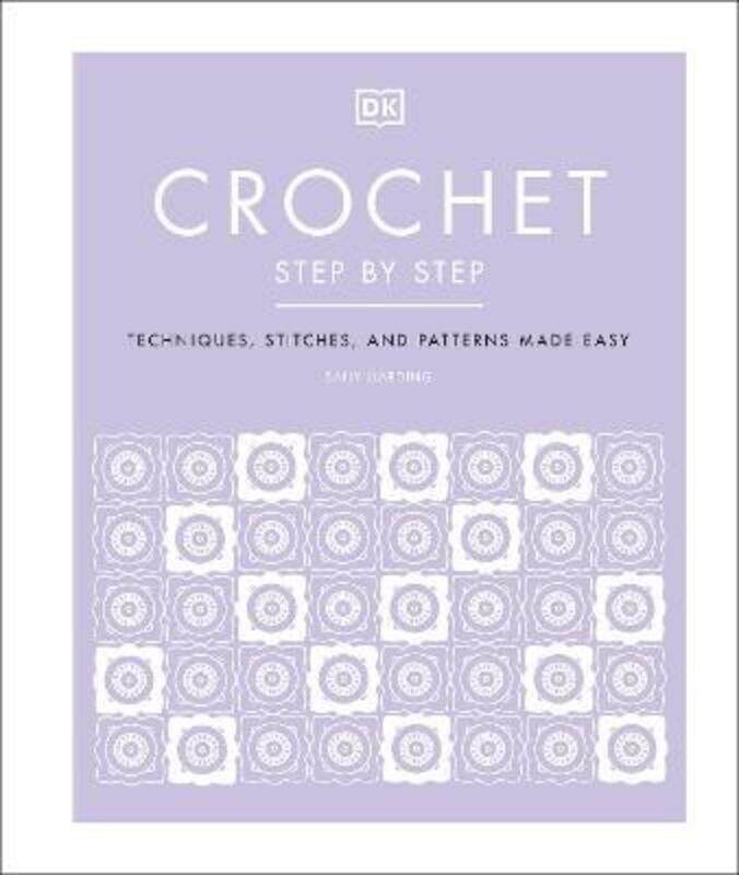 

Crochet Step by Step: Techniques, stitches, and patterns made easy.Hardcover,By :DK