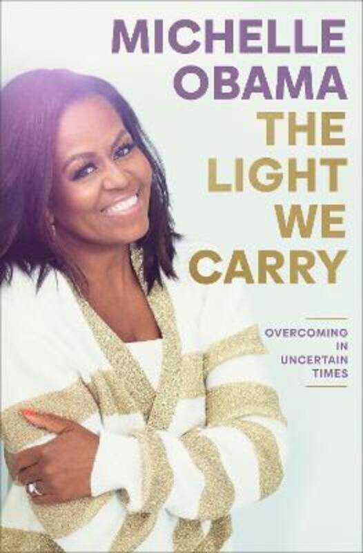 

The Light We Carry: Overcoming in Uncertain Times.Hardcover,By :Obama, Michelle