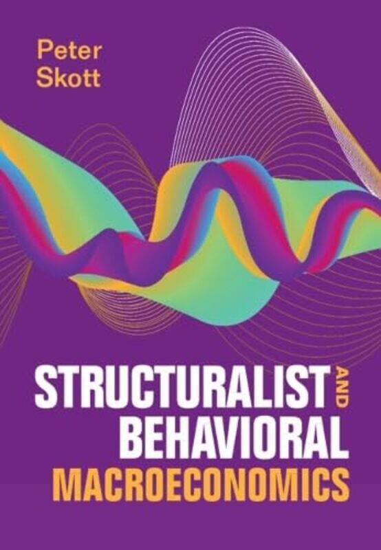 

Structuralist and Behavioral Macroeconomics by Peter University of Massachusetts, Amherst Skott-Hardcover