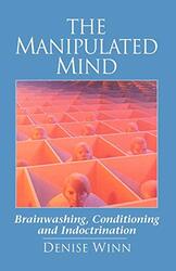 The Manipulated Mind Brainwashing Conditioning And Indoctrination by Winn, Denise..Paperback